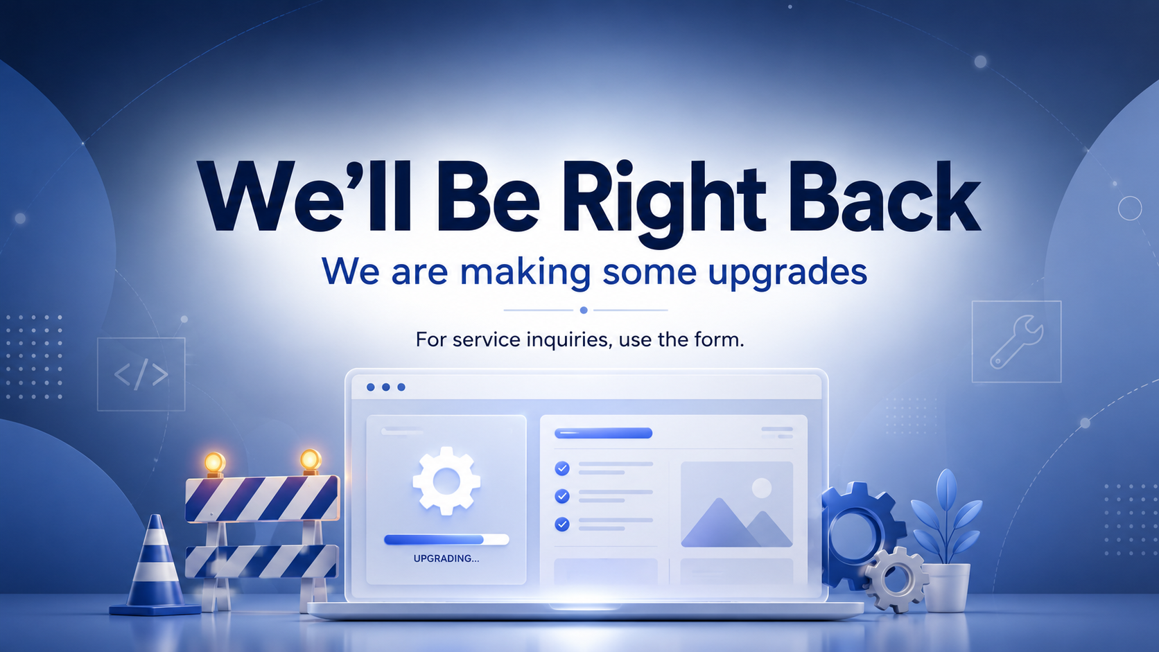 We'll be right back. We are making some upgrades. For service inquiries, use the form.